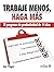 Trabaje menos haga más / Work less make more (Spanish Edition)