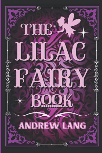The Lilac Fairy Book: By Andrew Lang Original Classic with Illustrated, Annotated Editor by Ablaze Bliss