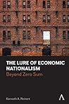 The Lure of Economic Nationalism: Beyond Zero Sum