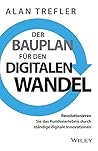 Der Bauplan für den digitalen Wandel: Revolutionieren Sie das Kundenerlebnis durch ständige digitale Innovationen (German Edition)