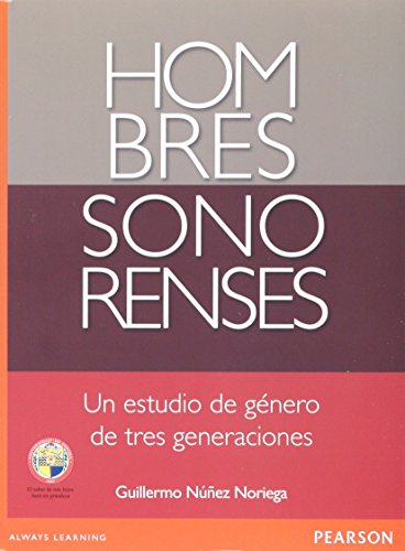 HOMBRES SONORENSES. UN ESTUDIO DE GENERO DE TRES GENERACIONES (Paperback)