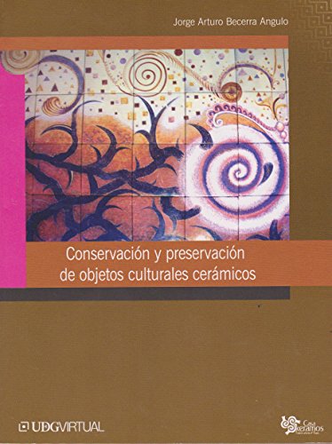 Conservación y preservación de objetos culturales cerámicos (Spanish Edition)