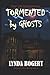 Tormented by Ghosts: True Life Experiences