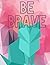 Be Brave by Ashley Gonzalez