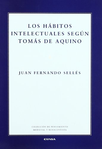 Los hábitos intelectuales según Tomás de Aquino (Colección de pensamiento medieval y renacentista) (Spanish Edition)
