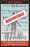 Irrevocable: The simple key to the peace Jesus intended you to have