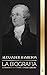 Alexander Hamilton: La biog...