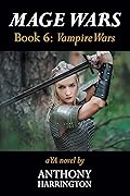 Mage Wars: Book 6: Vampire Wars, A YA Novel