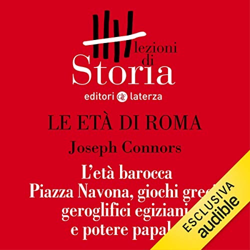 Le età di Roma - L'età barocca. Piazza Navona, giochi greci, geroglifici egiziani e potere papale