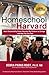 HOMESCHOOL TO HARVARD: How ...