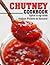 Chutney Cookbook: Spice it ...