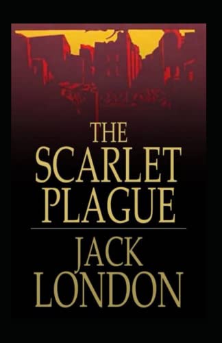 The Scarlet Plague Illustrated and Unabridged