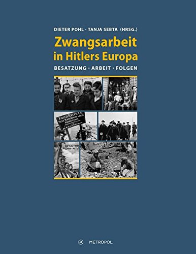 Zwangsarbeit in Hitlers Europa: Besatzung, Arbeit, Folgen (Hardcover)