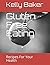 Gluten Free Eating: Recipes...
