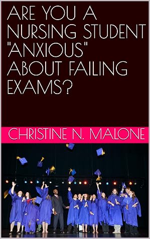ARE YOU A NURSING STUDENT "ANXIOUS" ABOUT FAILING EXAMS?