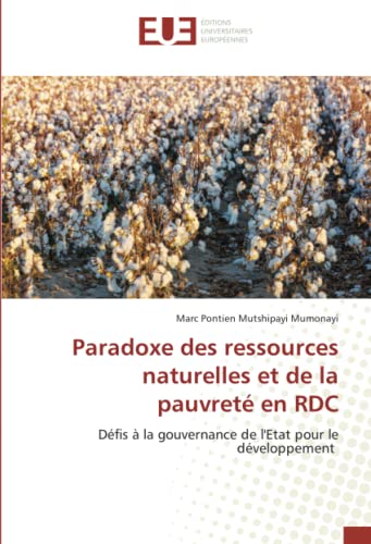 Paradoxe des ressources naturelles et de la pauvreté en RDC: Défis à la gouvernance de l'Etat pour le développement (French Edition)