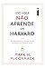 Isso você não aprende em Harvard: Os ensinamentos de um dos maiores empresários de todos os tempos (Portuguese Edition)