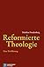 Reformierte Theologie: Eine...