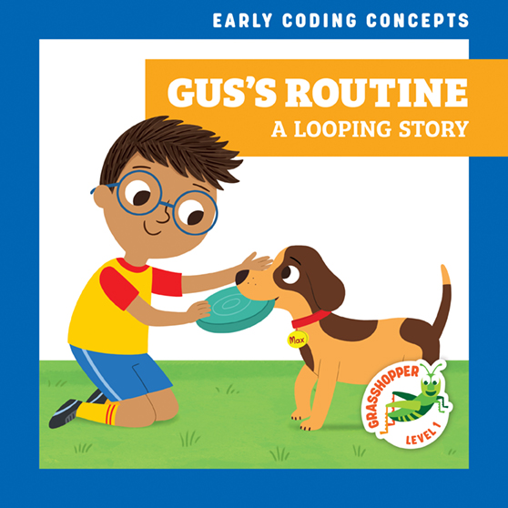 Gus's Routine: A Looping Story (Grasshopper Books: Early Coding Concepts)