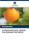 Zitrusfrüchte Unter Salzgehaltsstress (German Edition) Zitrusfrüchte Unter Salzgehaltsstress (German Edition)
