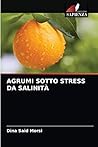 Agrumi Sotto Stress Da Salinità (Italian Edition) Agrumi Sotto Stress Da Salinità (Italian Edition)