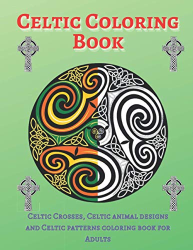 Celtic Coloring Book: Celtic Crosses, Celtic animal designs and Celtic patterns coloring book for adults. Relax & Unwind with 30 Stress-Relieving Illustrations (Paperback)