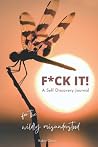 F*ck It!: A Self Discovery Journal for the Wildly Misunderstood F*ck It!: A Self Discovery Journal for the Wildly Misunderstood
