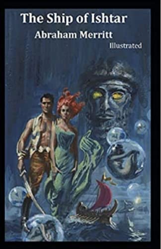 The Ship of Ishtar Complete Illustrated and Unabridged Edition