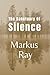 The Sanctuary of Silence by Markus Ray