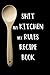 SHIT MY KITCHEN MY RULES RECIPE BOOK: Blank Recipe Book | Blank Cookbook | Primal Kitchen Recipe Book | My Family Recipes Collection Book | Antique ... Table for Temperature, Weight, Volume