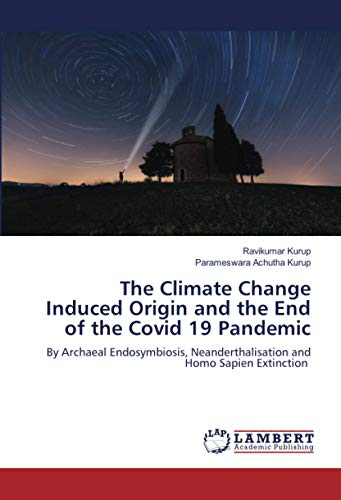 The Climate Change Induced Origin and the End of the Covid 19 Pandemic: By Archaeal Endosymbiosis, Neanderthalisation and Homo Sapien Extinction (Paperback)