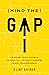 Mind the Gap: Leading Your Church to Agility and Effectiveness in Any Environment