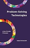 Problem-Solving Technologies: A User-Friendly Philosophy (Philosophy, Technology and Society) Problem-Solving Technologies: A User-Friendly Philosophy (Philosophy, Technology and Society)