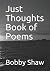 JusT Thoughts Book of Poems