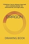DRAGON: DRAGON DRAWING BOOK DRAGON: DRAGON DRAWING BOOK