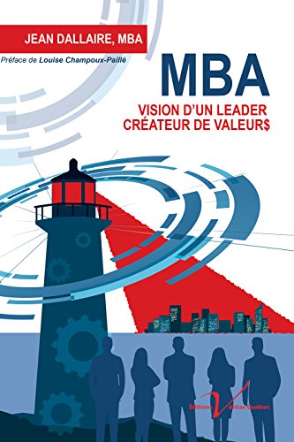 MBA : Vision d'un leader créateur de valeurs (French Edition)