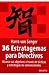 36 estratagemas para directivos: Alcance sus objetivos a través de tácticas y estrategias no convencionales