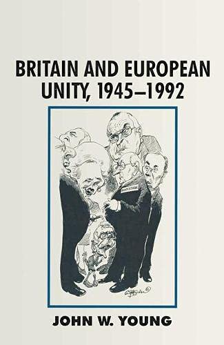 Britain and West European Unity: 1945-92 (British History in Perspective)