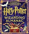The Harry Potter Wizarding Almanac: The official magical companion to J.K. Rowling&#x27;s Harry Potter books 