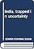 India, trapped in uncertainty