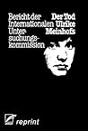 Der Tod Ulrike Meinhofs: Bericht der Internationalen Untersuchungskommission Der Tod Ulrike Meinhofs: Bericht der Internationalen Untersuchungskommission
