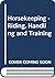 Horsekeeping - Riding, Hand...