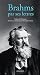 Johannes Brahms par ses lettres by Christophe Looten Johannes Brahms par ses lettres by Christophe Looten