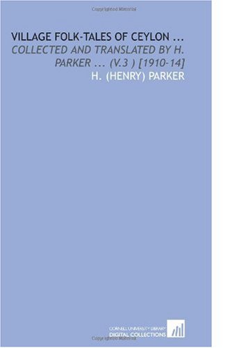 Village Folk-Tales of Ceylon ...: Collected and Translated by H. Parker ... (V.3 ) [1910-14]