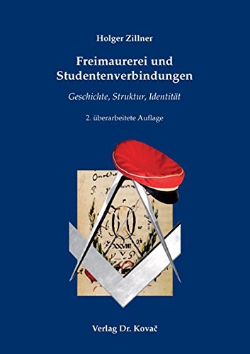 Freimaurerei und Studentenverbindungen. Geschichte, Struktur, Identität. (Perfect Paperback)