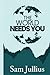 THE WORLD NEEDS YOU