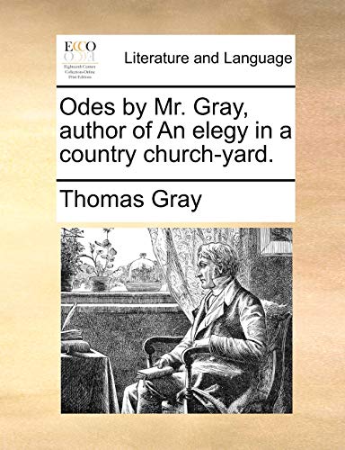 Odes by Mr. Gray, author of An elegy in a country church-yard.