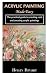 ACRYLIC PAINTING MADE EASY by Henry Bryant
