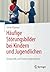 Häufige Störungsbilder bei Kindern und Jugendlichen: Diagnostik und Fördermöglichkeiten (German Edition)