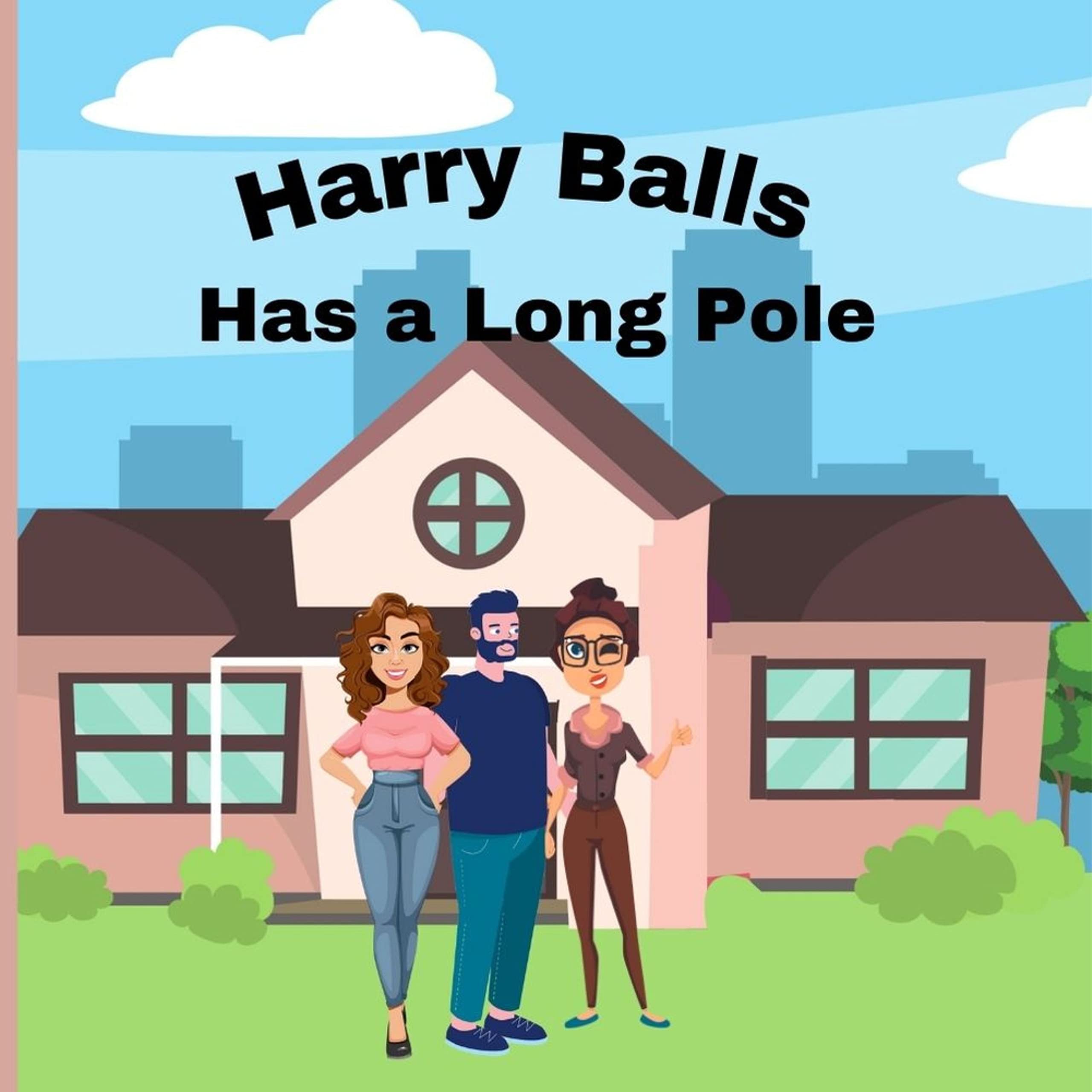 Harry Balls has a Long Pole: (Naughty Children’s Books for Adults)
